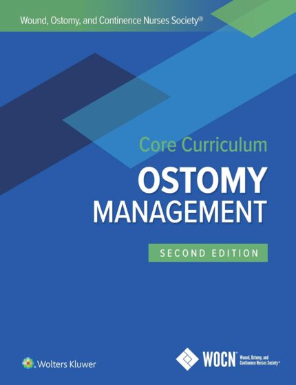 Wound, Ostomy, and Continence Nurses Society Core Curriculum: Ostomy Management - Second, North American Edition