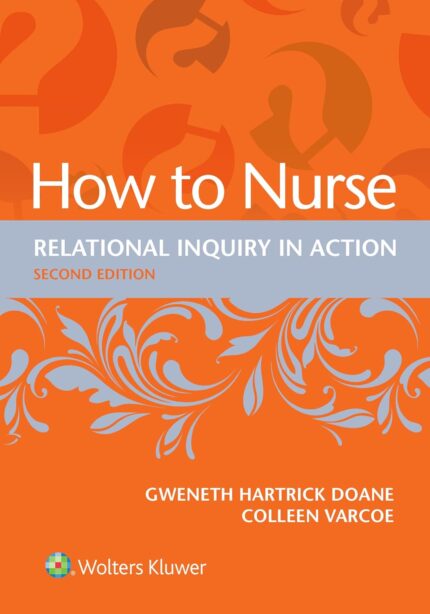 How to Nurse: Relational Inquiry in Action - Second, North American Edition