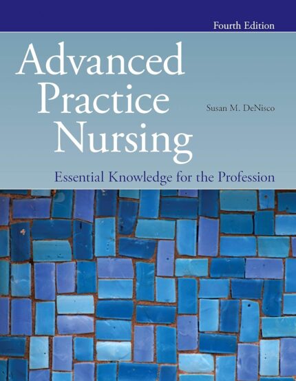 Advanced Practice Nursing: Essential Knowledge for the Profession 4th Edition by DeNisco