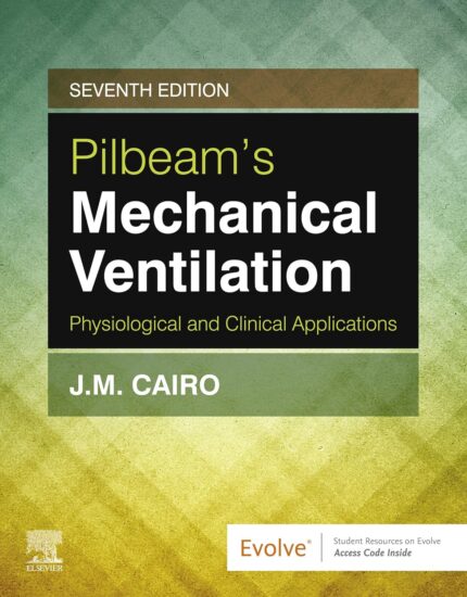 Pilbeam's Mechanical Ventilation: Physiological and Clinical Applications 7th Edition