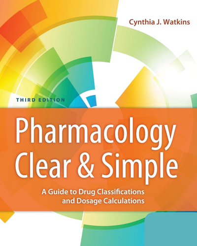 Pharmacology-Clear-and-Simple-A-Guide-to-Drug-Classifications-and-Dosage-Calculations-Third-Edition