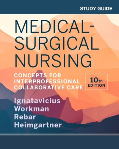 Study Guide for Medical-Surgical Nursing Concepts for Interprofessional Collaborative Care 10th Edition