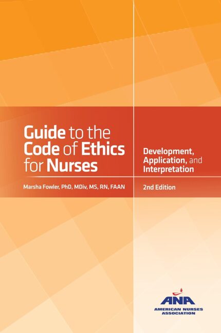 Guide to the Code of Ethics for Nurses: With Interpretive Statements: Development, Interpretation, and Application