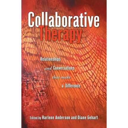 Collaborative Therapy: Relationships And Conversations That Make a Difference