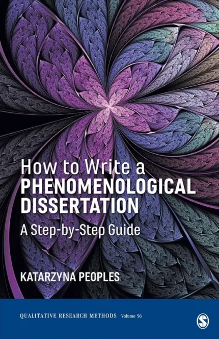 How to Write a Phenomenological Dissertation: A Step-by-Step Guide (Qualitative Research Methods)