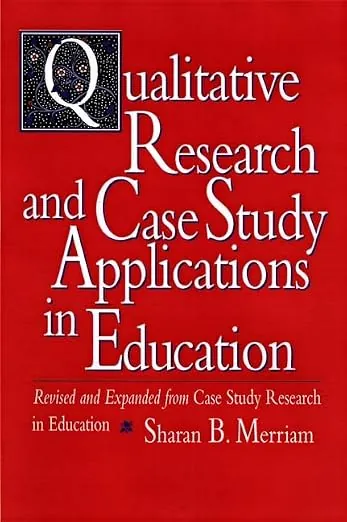 Qualitative Research and Case Study Applications in Education: Revised and Expanded from Case Study Research in Education