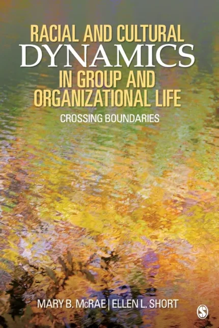 Racial and Cultural Dynamics in Group and Organizational Life: Crossing Boundaries