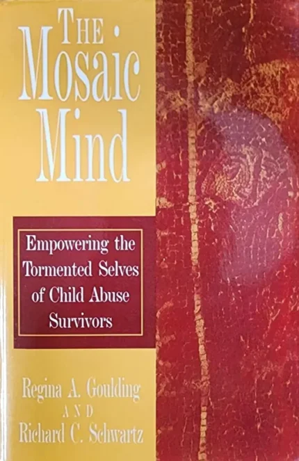 The Mosaic Mind, Empowering the Tormented Selves of Child Abuse Survivors by Regina A Goulding (2003)
